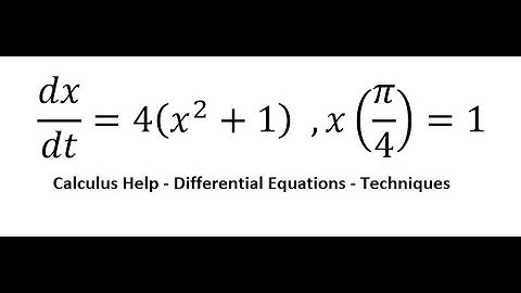 Calculus Help: Separable Differential Equations - dx/dt=4(x^2+1)   ,x(π/4)=1