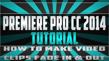 Premiere Pro CC 2014 | Tutorial | How to make video clips fade in and fade out | HD | 1080p
