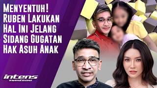 Ruben Lakukan Hal Ini Jelang Sidang Gugatan Hak Asuh Anak Sarwendah | Intens Investigasi | Eps 6933