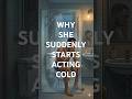 Why She Suddenly Starts Acting Cold