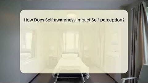 How Does Self-awareness Impact Self-perception? - Inside Body Image