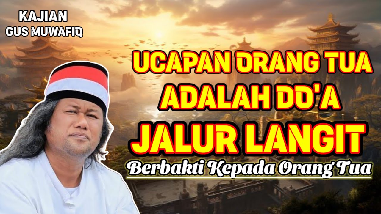 UCAPAN ORANG TUA ADALAH DO'A JALUR LANGIT | PENGAJIAN GUS MUWAFIQ TERBARU