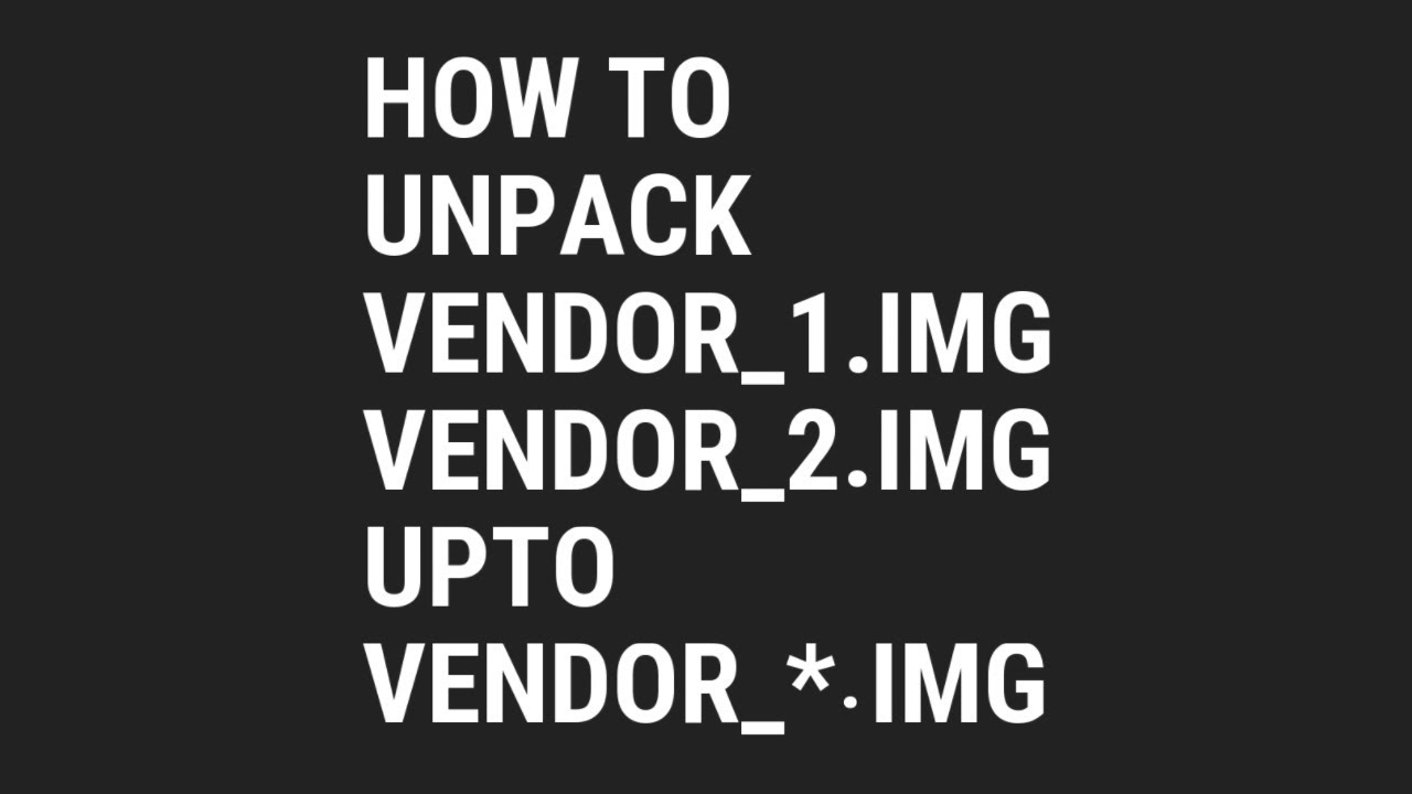 How to unpack/extract vendor_1.img,vendor_2.img....vendor_*.img (sparse vendor img files)