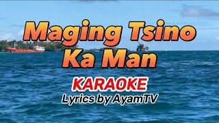 Maging Tsino Ka Man KARAOKE | AyamTV