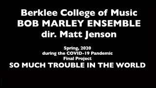 So Much Trouble in the World: Berklee College of Music Bob Marley ensemble, Spring 2020