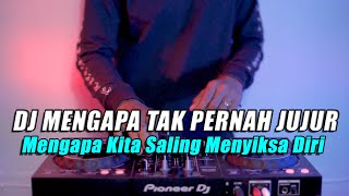 DJ MENGAPA KITA SALING MENYIKSA DIRI VIRAL TIKTOK | MENGAPA TAK PERNAH JUJUR FULL BASS 2022