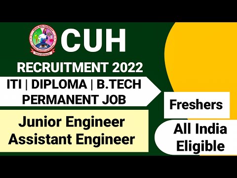 Junior Engineer Recruitment 2022| ITI, Diploma, B.Tech| Fresher|Permanent Job|CUH JE AE Vacancy 2022