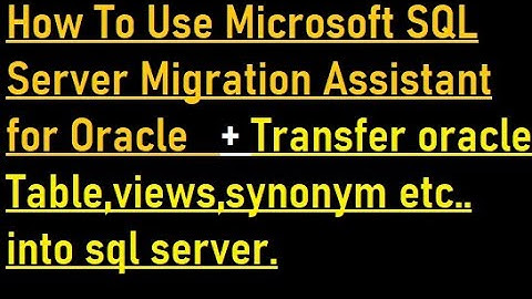 How To Use Microsoft SQL Server Migration Assistant 7.10 for Oracle