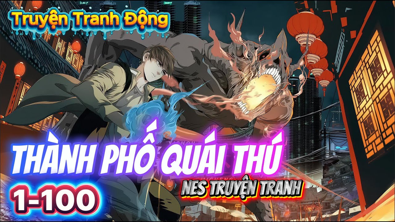 [FULL 1–100] Thành Phố Quái Thú – Quái Thú Đội Lốt Người | Truyện Tranh Động Kinh Dị Đô Thị