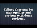 1.Eclipse shortcuts for Manage Files and Project