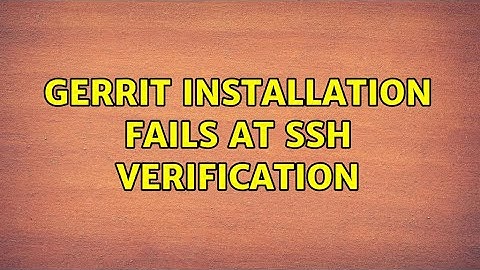 Gerrit installation fails at ssh verification (3 Solutions!!)