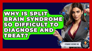 Why Is Split Brain Syndrome So Difficult To Diagnose And Treat? - Strange Science HQ
