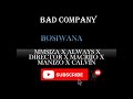 BAD COMPANY [MMSIZA X ALWAYS X DIRECTOR X MACRIJO X MANIZO X CALVIN] - BOSIWANA