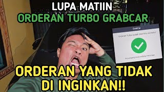 LUPA MATIIN ORDERAN TURBO GRABCAR MALAH LANGSUNG MASUK!! ORDERAN YANG TIDAK DI INGINKAN!!