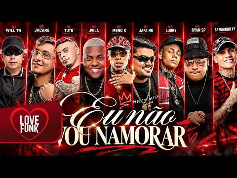 EU NÃO VOU NAMORAR - Meno K, JVila, Ryan, Luuky, Tuto, Jacaré, Brenninho, Japa NK, Will TN