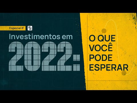 Investimentos em 2022: O que você pode esperar | Especial IF | Inteligência Financeira
