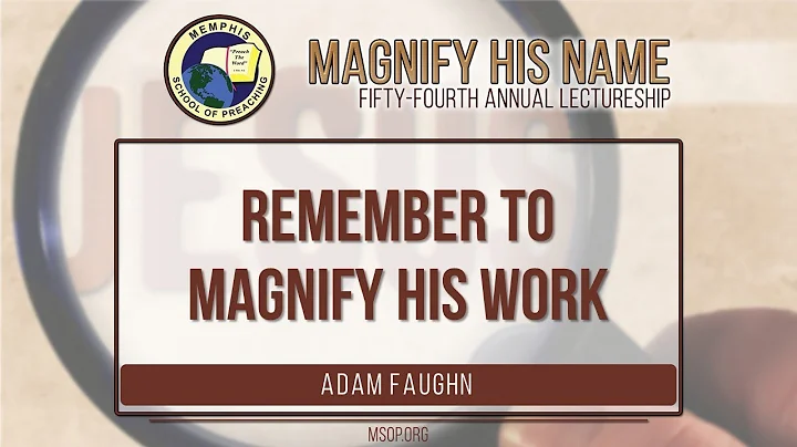Remember To Magnify His Work Job 36:24 - Adam Faughn