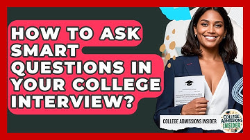 How To Ask Smart Questions In Your College Interview? - College Admissions Insider