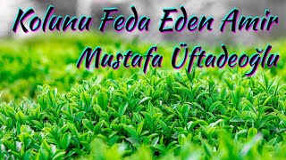 Kolunu Feda Eden Amir, Mustafa Üftadeoğlu