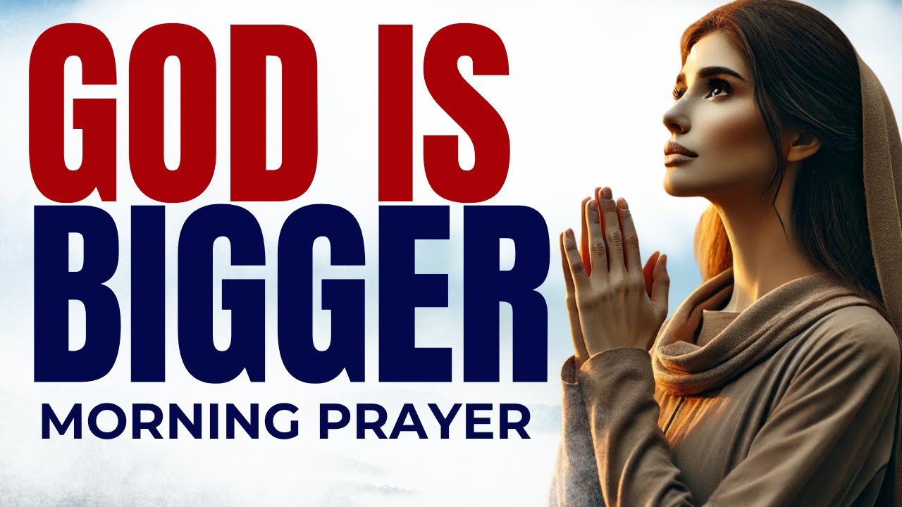 Watch How God is Bigger Than All Your Problems | Blessed Morning Prayer