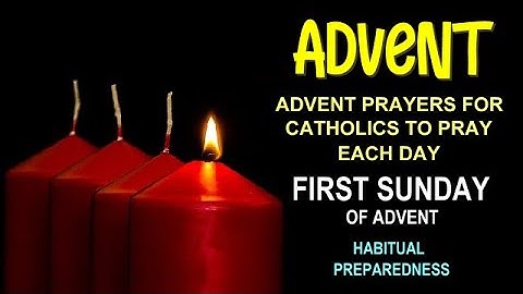 FIRST DAY OF ADVENT - ADVENT PRAYERS FOR CATHOLICS TO PRAY EACH DAY - FIRST SUNDAY OF ADVENT