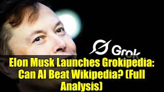 Elon Musk Launches Grokipedia: Can AI Beat Wikipedia? (Full Analysis)