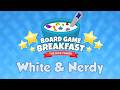 Board Game Breakfast #546 White & Nerdy