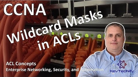 Wildcard Masks in ACLs - ACL Concepts - Enterprise Net, Sec, and Automation - KevTechify | vid 21