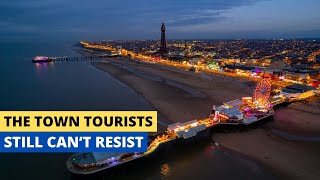 Blackpool - The Town Tourists Still Can’t Resist