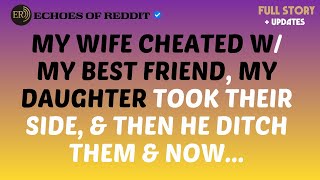 My Wife Cheated W/ My Best Friend. My Daughter Took Their Side, & Then He Ditch them & Now They Want