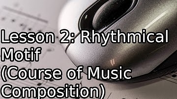 Lesson 2: Rhythmical Motif (Course of Music Composition)