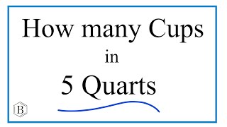 How Many Cups in 5 Quarts?