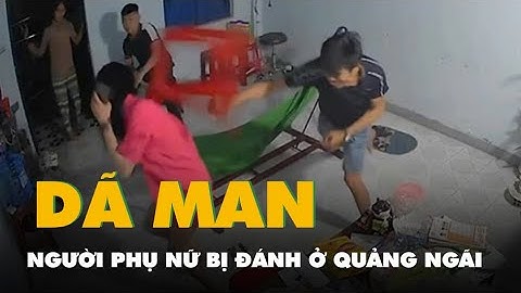 Xác minh clip người phụ nữ bị đánh dã man ở Quảng Ngãi