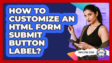 How To Customize An HTML Form Submit Button Label?