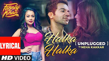 Neha Kakkar: Halka Halka Unplugged With Lyrics | FANNEY KHAN | Aishwarya Rai Bachchan, Rajkummar Rao