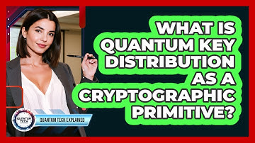 What Is Quantum Key Distribution as a Cryptographic Primitive?