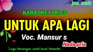 Download lagu KARAOKE DANGDUT || UNTUK APA LAGI || MANSUR S || NADA PRIA @Jonsmusic