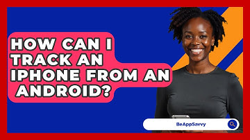 How Can I Track An iPhone From An   Android? - Be App Savvy