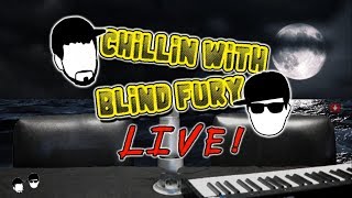 Chillin with Blind Fury LIVE!! Ep. 46 PART 2