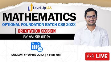 Mathematics Optional Foundation 2023 | Open Orientation Session | By S. Avi (IIT R, IES)|LevelUp IAS