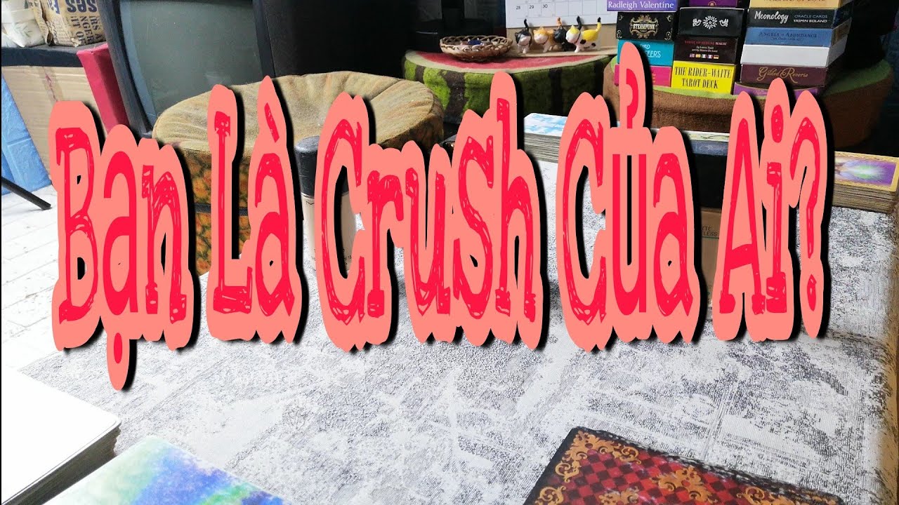 Bạn Là Crush Của Ai?(Who Crush You?)_Tarot thông điệp.