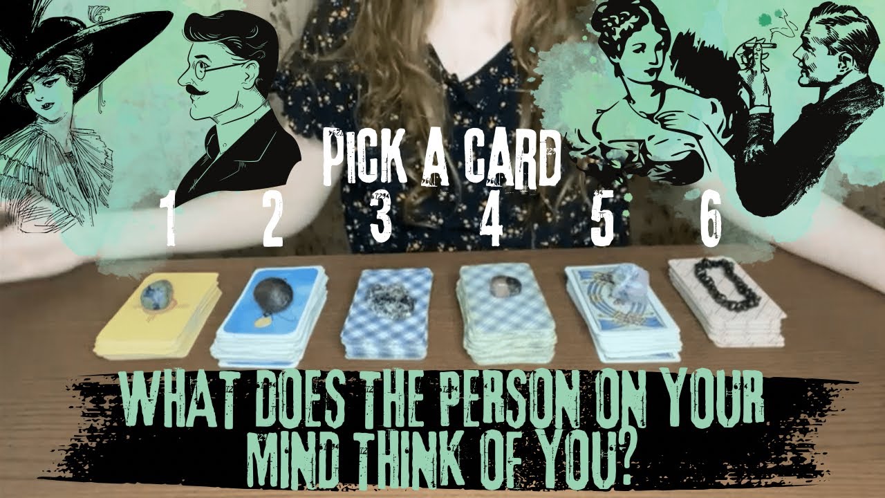 PICK A CARD ♢ WHAT DOES THE PERSON ON YOUR MIND THINK OF YOU? - PSYCHIC ...