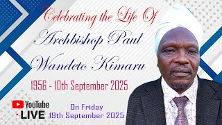CELEBRATING THE LIFE OF ARCHBISHOP PAUL WANDETO KIMARU [1956 - 10TH SEPTEMBER 2025]