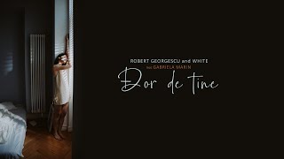 Robert Georgescu and White ft. Gabriela Marin - Dor de tine (Official Audio)