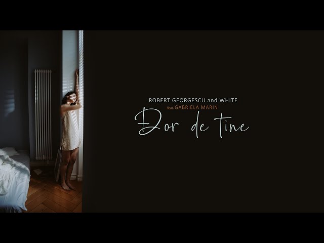 Robert Georgescu and White feat. Gabriela Marin - Dor de tine