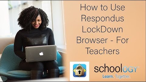 Respondus LockDown Browser Tutorial for Teachers Using Schoology