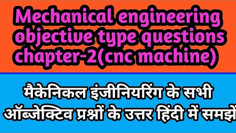 Mechanical engineering (CNC MACHINE) L-3 Chapter-2 Objective type questions