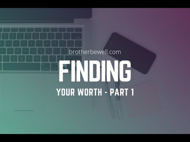 Finding Your Worth - Part 1