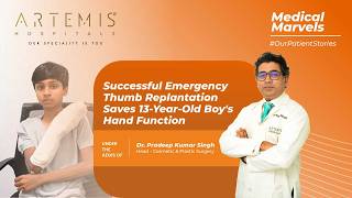 Medical Marvels | Successful Thumb Replantation of a 13-Year Old Child | Artemis Hospitals