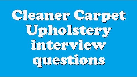 Cleaner Carpet Upholstery interview questions